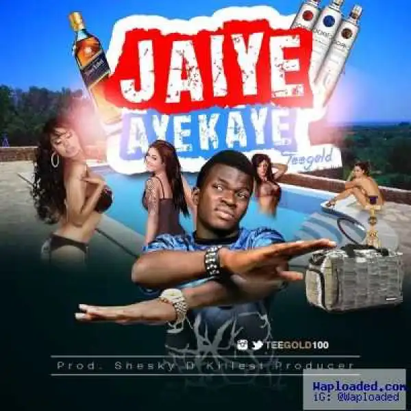 TeeGold - Jaiye Ayekaye